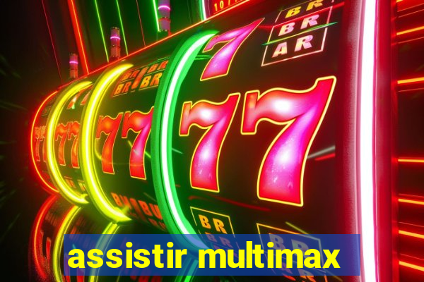 assistir multimax